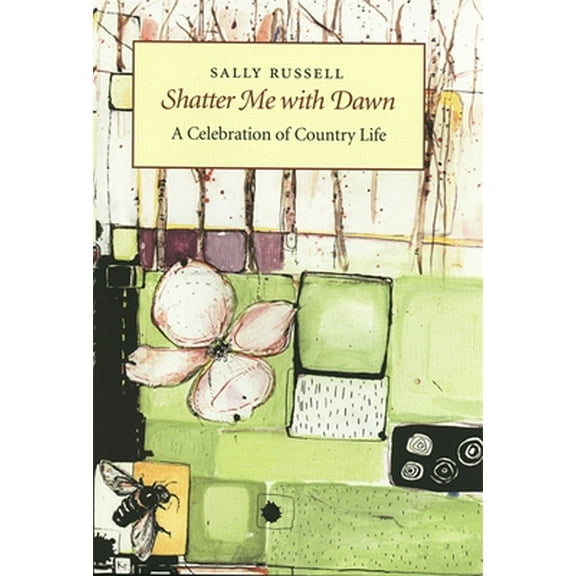Pre-Owned Shatter Me with Dawn: A Celebration of Country Life (Hardcover) 0820322989 9780820322988