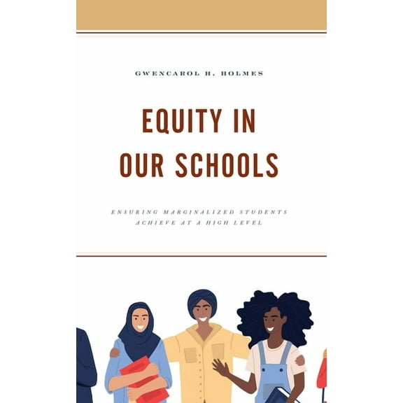 Equity in Our Schools: Ensuring Marginalized Students Achieve at a High Level, (Paperback)