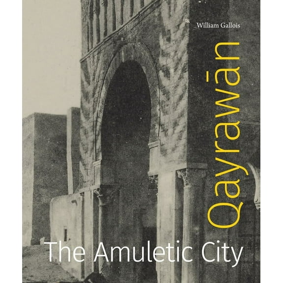 Refiguring Modernism Qayrawān: The Amuletic City, (Hardcover)