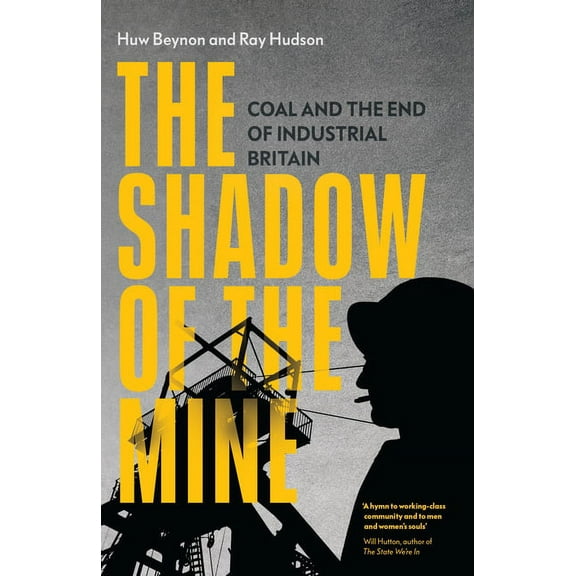The Shadow of the Mine : Coal and the End of Industrial Britain (Hardcover)