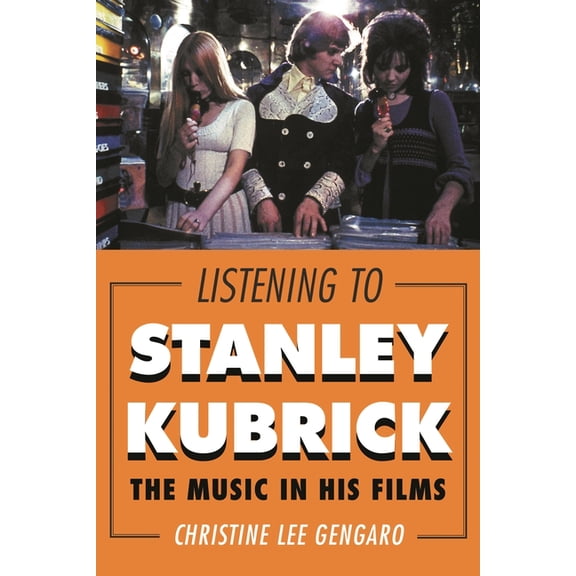 Listening to Stanley Kubrick: The Music in His Films, (Paperback)