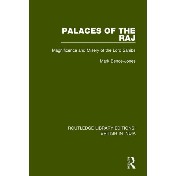 Routledge Library Editions: British in I Palaces of the Raj: Magnificence and Misery of the Lord Sahibs, (Paperback)