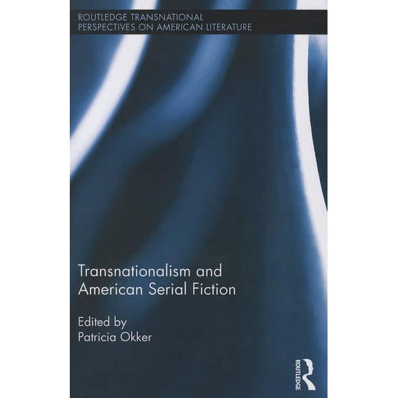 Routledge Transnational Perspectives on  Transnationalism and American Serial Fiction, (Paperback)