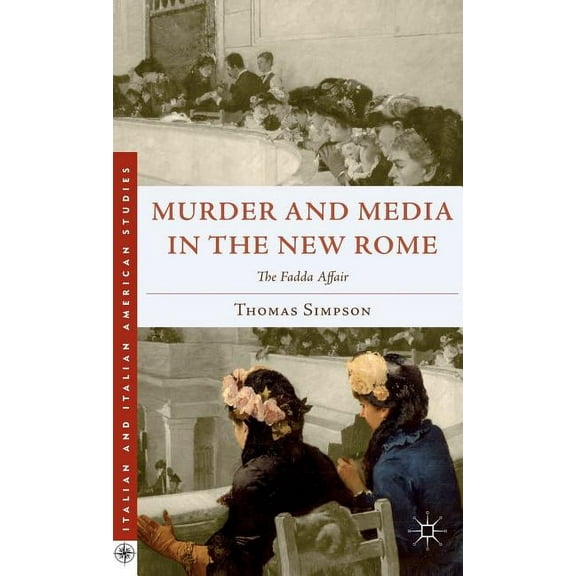 Italian and Italian American Studies Murder and Media in the New Rome: The Fadda Affair, (Hardcover)