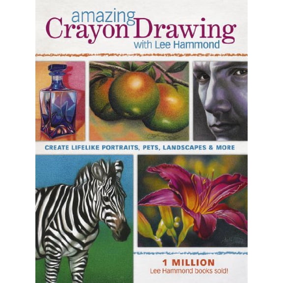 Pre-Owned Amazing Crayon Drawing With Lee Hammond: Create Lifelike Portraits, Pets, Landscapes and More (Paperback) 1440308101 9781440308109