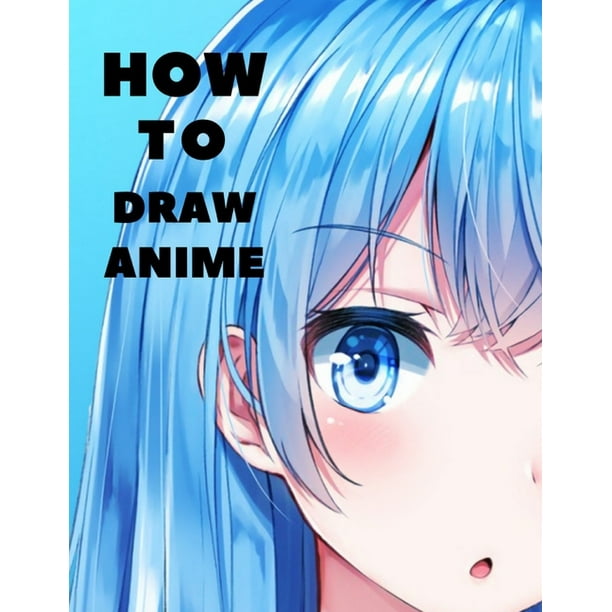How To Draw Anime Beginner S Guide To Creating Anime Art Learn To Draw And Design Characters Everything You Need To Start Drawing Right Away Anime And Manga Art For Beginners Paperback How To Draw Anime Beginner S Guide To Creating Anime Art Learn To Draw And Design Characters Everything You Need To Start Drawing Right Away Anime And Manga Art For Beginners Paperback