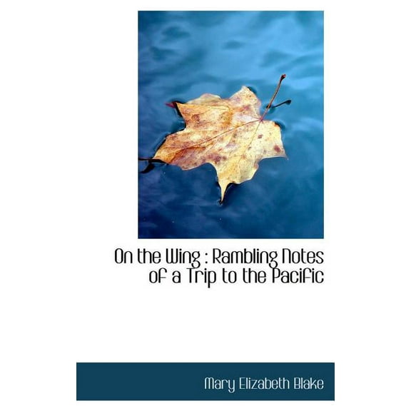 On the Wing : Rambling Notes of a Trip to the Pacific (Hardcover)