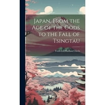 Japan, From the Age of the Gods to the Fall of Tsingtau (Hardcover)