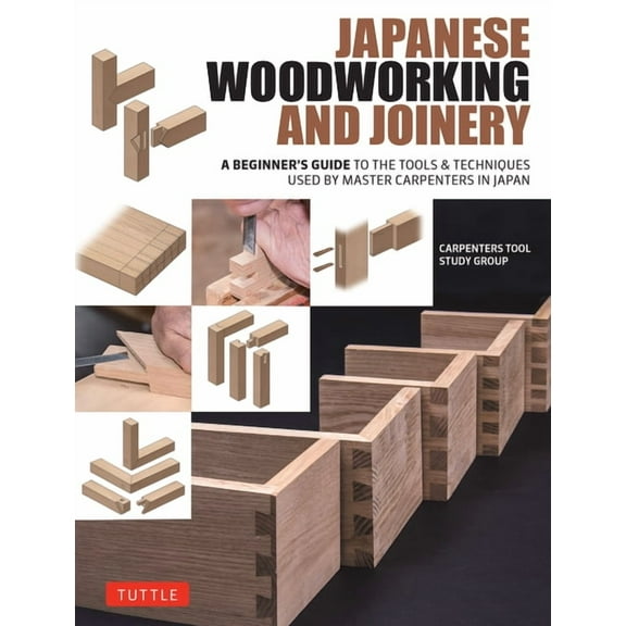 Japanese Woodworking and Joinery: A Beginner's Guide to the Tools & Techniques Used by Master Carpenters in Japan, (Hardcover)