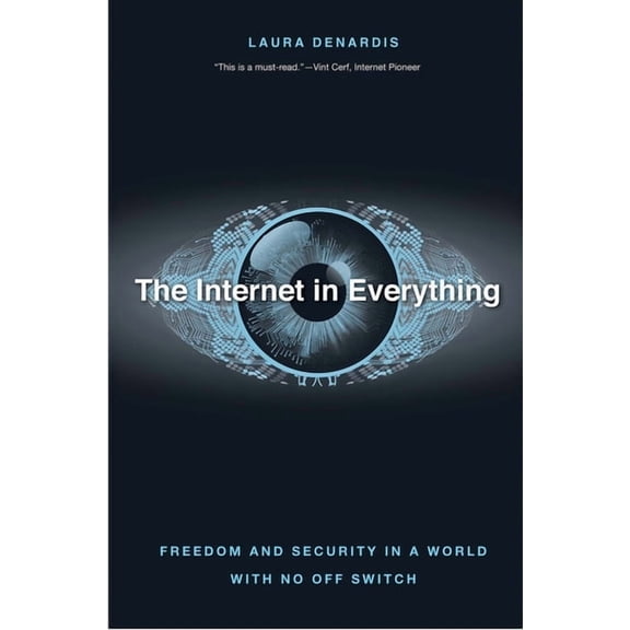The Internet in Everything: Freedom and Security in a World with No Off Switch, (Hardcover)