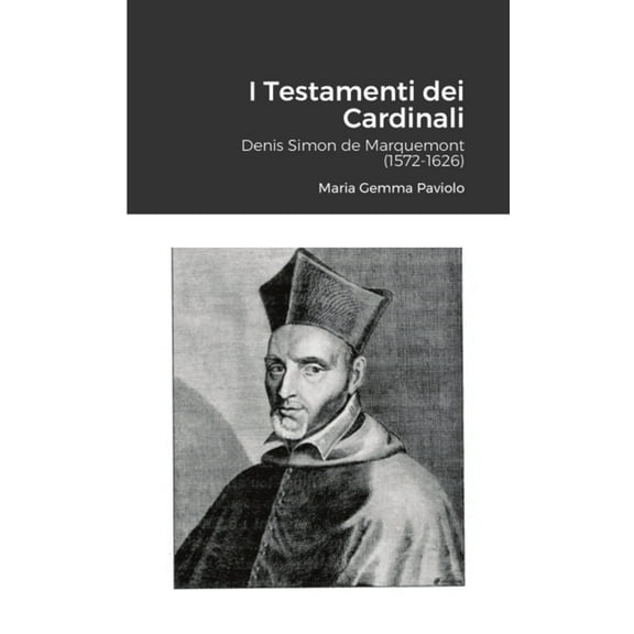 I Testamenti dei Cardinali: Denis Simon de Marquemont (1572-1626), (Paperback)