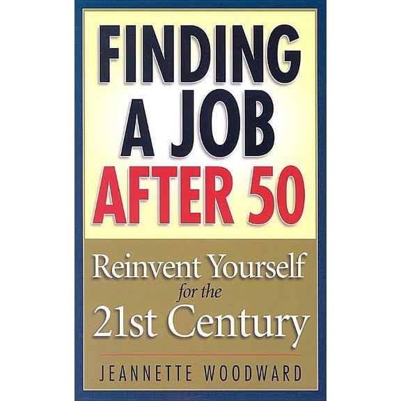 Finding a Job After 50 : Reinvent Yourself for the 21st Century (Edition 1) (Paperback)