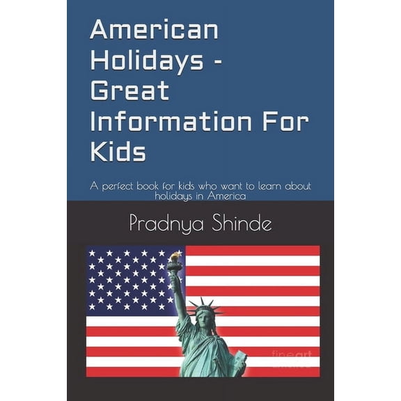 Discovering America for Kids American Holidays - Great Information For Kids: A perfect book for kids who want to learn about holidays in America, (Paperback)