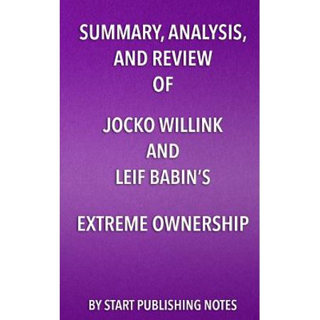 Summary, Analysis, and Review of Jocko Willink and Leif Babin's Extreme Ownership : How U.S. Navy SEALs Lead and (Best Way To Start Extreme Couponing)