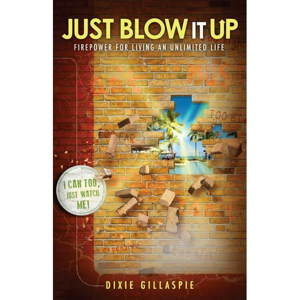 Just Blow It Up Firepower For Living An Unlimited Life Walmart Com Walmart Com