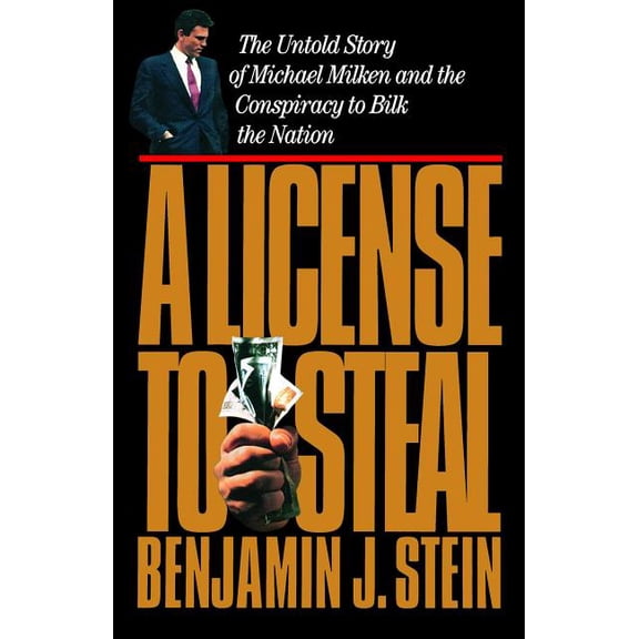 A   License to Steal : The Untold Story of Michael Milken and the Conspiracy to Bilk the Nation (Paperback)