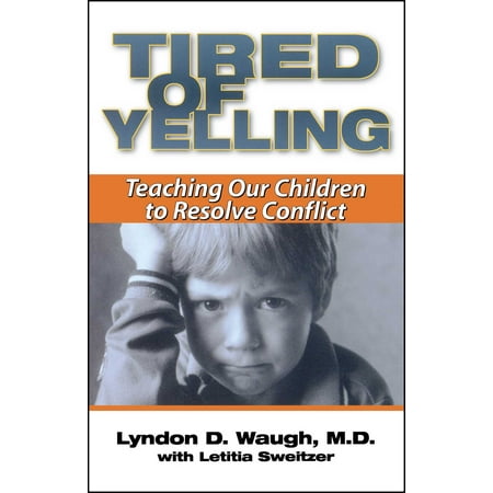 Tired of Yelling : Teaching Our Children to Resolve (Best Way To Resolve Conflict In A Relationship)