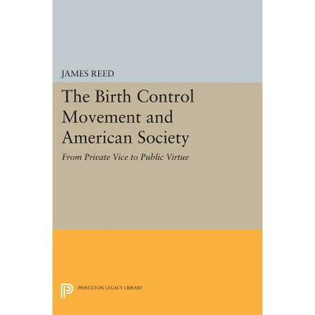 The Birth Control Movement and American Society : From Private Vice to Public