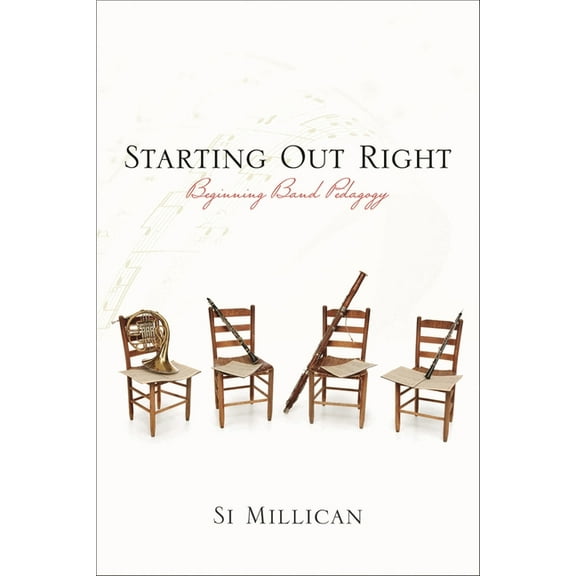 Starting Out Right: Beginning Band Pedagogy, (Hardcover)