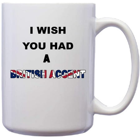 

I Wish You Had A British Accent Funny Novelty Relationship Humor Design Ceramic Coffee Mug