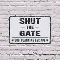thumbnail image 5 of Shut The Gate Dog Planning Escape 7 Inch x 10 Inch Novelty Aluminum Metal Sign Fast Paws Smart Moves Durable Weatherproof Perfect for Yards Farms Driveways Fun Gift for Dog Owners, 5 of 6