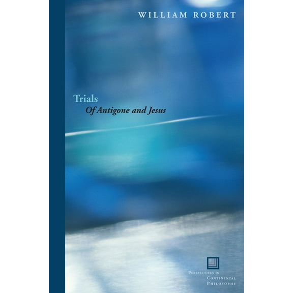 Perspectives in Continental Philosophy: Trials: Of Antigone and Jesus (Hardcover)