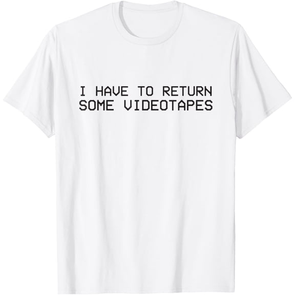 Exquisite and comfortable-I Have To Return Some Video Tapes T-Shirt