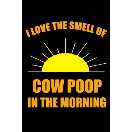 I Love the Smell of Cow Poop in the Morning : Ruled, Blank Lined Matte Journal 6×9 120 pages, Funny Gag Witty Slogan Planner for Farmers and Cowboys, Organizer for School, Office, Work, Personal Diary, Notebook Hilarious Gift