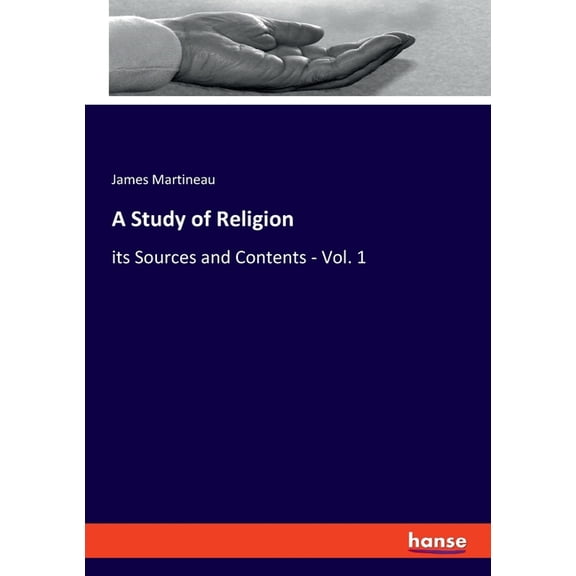 A Study of Religion: its Sources and Contents - Vol. 1, (Paperback)