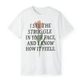 thumbnail image 3 of I See the Struggle in Your Face and I Know How It Feels T-Shirt – Funny Relatable Graphic Tee, 3 of 5