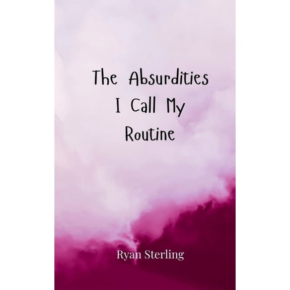 The Absurdities I Call My Routine, (Paperback)