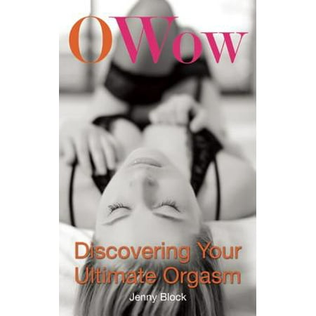 O Wow : Discovering Your Ultimate Orgasm (Best Orgasm For Girls)