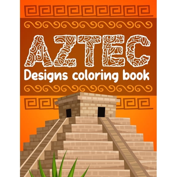 Aztec designs coloring Book : Incas Aztecs & Mayas Coloring Book For Adults Featuring 60 Beautiful Mayan And Aztec Cultural Art (Paperback)