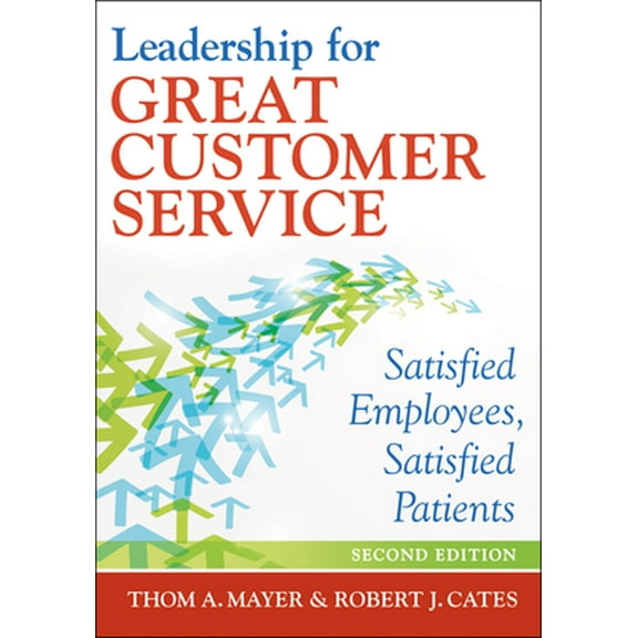 Pre-Owned Leadership for Great Customer Service: Satisfied Employees, Satisfied Patients, Second Edition (Paperback) 1567936423 9781567936421