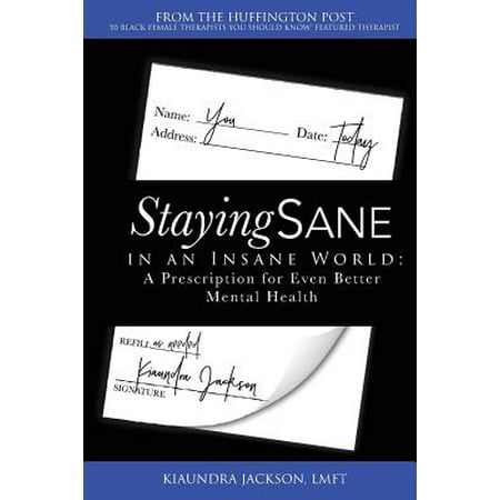 Staying Sane in an Insane World : A Prescription for Even Better Mental (Best Mental Health Services In The World)
