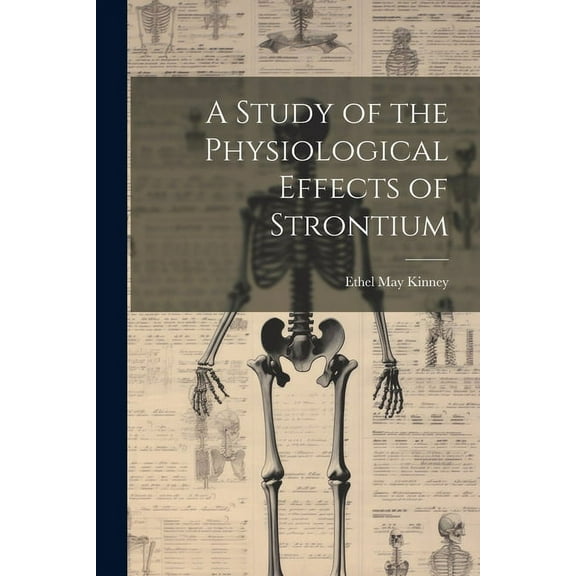 A Study of the Physiological Effects of Strontium (Paperback)