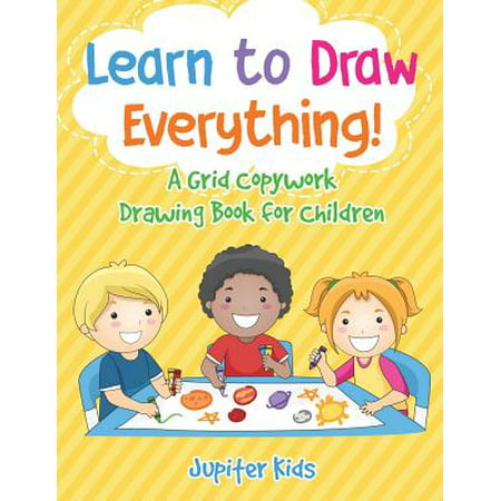 Learn to Draw Everything! a Grid Copywork Drawing Book for