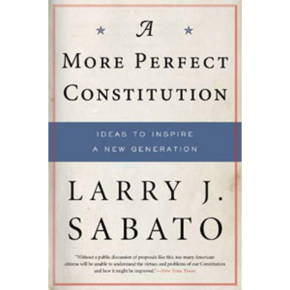 A More Perfect Constitution: Why the Constitution Must Be Revised: Ideas to Inspire a New Generation, (Paperback)