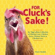 For Cluck's Sake!: An Eggcellent Collection of Chicken Lore, Chicken Facts, Chicken Trivia & Chicken Love [Paperback - Used]