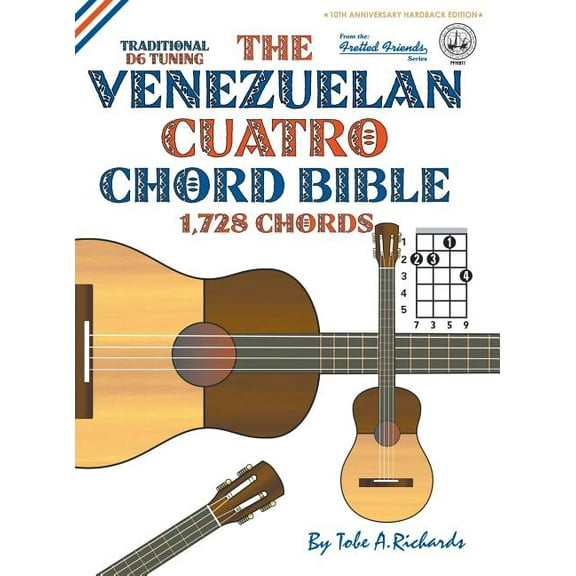 Fretted Friends The Venezuelan Cuatro Chord Bible: Traditional 'D6' Tuning 1,728 Chords, Book FFHB1, (Hardcover)