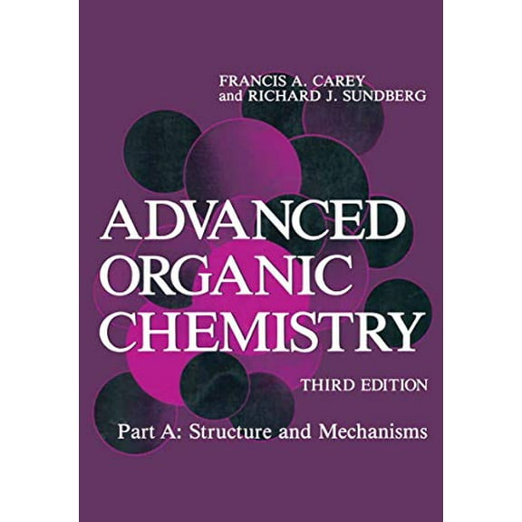 Pre-Owned Advanced Organic Chemistry: Part A: Structure and Mechanisms