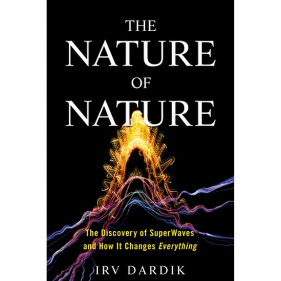 Pre-Owned The Nature of Nature: The Discovery of Superwaves and How It Changes Everything (Hardcover) 1623369355 9781623369354