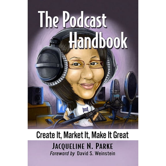 The Podcast Handbook: Create It, Market It, Make It Great, (Paperback)