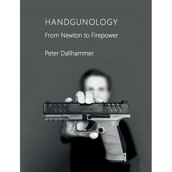 Handgunology: From Newton to Firepower, (Paperback)