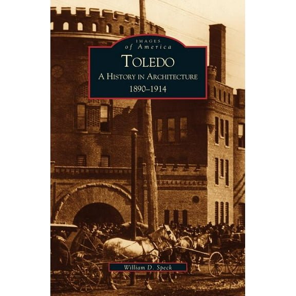 Toledo: A History in Architecture, 1890-1914 (Hardcover)