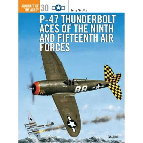 Pre-Owned P-47 Thunderbolt Aces of the Ninth and Fifteenth Air Forces (Paperback 9781855329065) by Jerry Scutts
