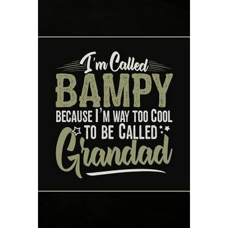 I'm called Bampy because I'm way too Cool to be called Grandad: Personal Notebook Journal or Diary to Write In. Fathers Day Gifts for Bampy or Birthda (Best Way To Write A Diary)