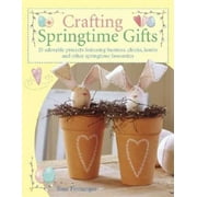 Crafting Springtime Gifts : 25 Adorable Projects Featuring Bunnies, Chicks, Lambs and Other Springtime Favorites (Paperback)