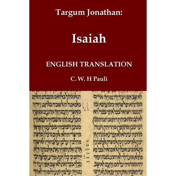Classical Reprints Targum Jonathan of the Prophet Isaiah in English Translation: With an introduction and footnotes explaining important wo, (Paperback)