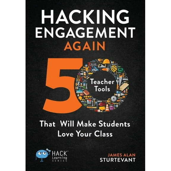 Hack Learning: Hacking Engagement Again: 50 Teacher Tools That Will Make Students Love Your Class (Paperback)